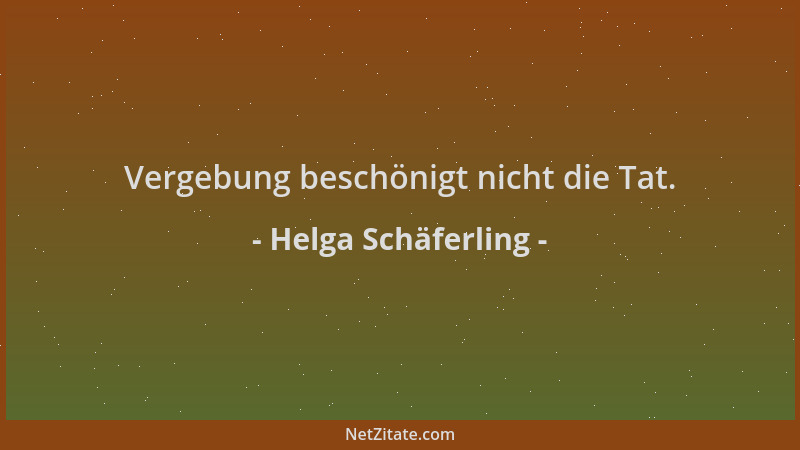 Helga Schäferling - Vergebung beschönigt nicht die Tat....