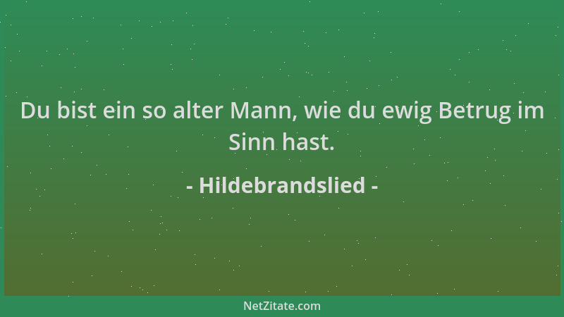 Hildebrandslied - Du bist ein so alter Mann, wie du ewig Betrug im Sinn hast....