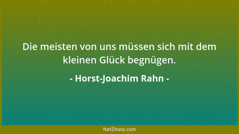 Horst-Joachim Rahn - Die meisten von uns müssen sich mit dem kleinen Glück begnügen....