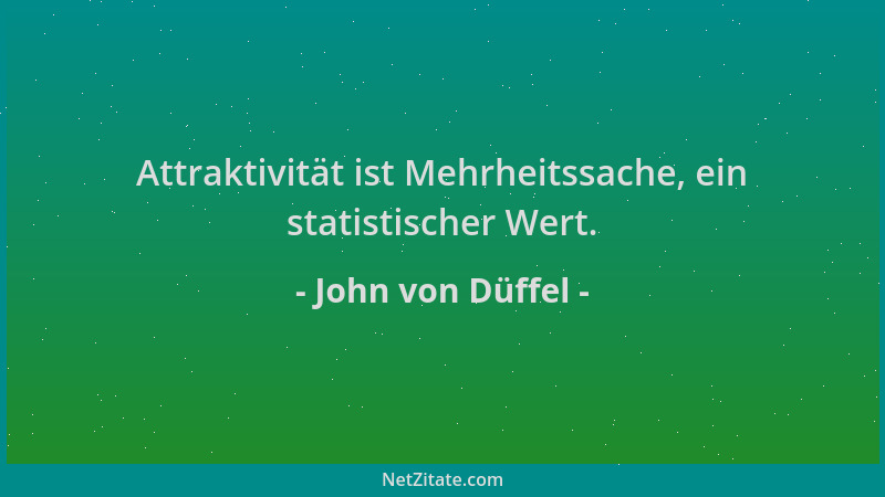 John von Düffel - Attraktivität ist Mehrheitssache, ein statistischer Wert....