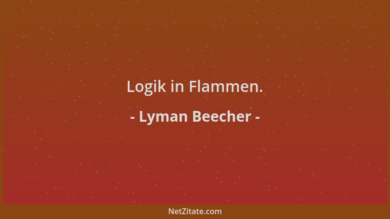 Lyman Beecher - Logik in Flammen....
