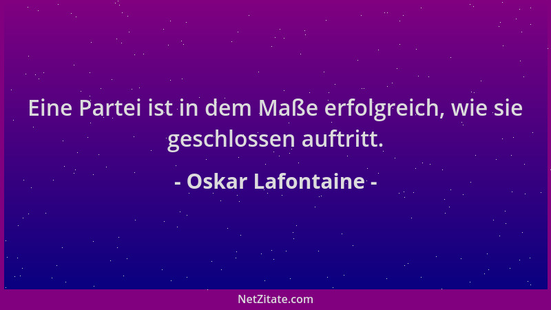 Oskar Lafontaine - Eine Partei ist in dem Maße erfolgreich, wie sie geschlossen auftritt....