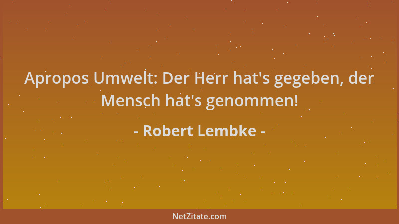 Robert Lembke - Apropos Umwelt: Der Herr hat 's gegeben, der Mensch hat 's genommen!...