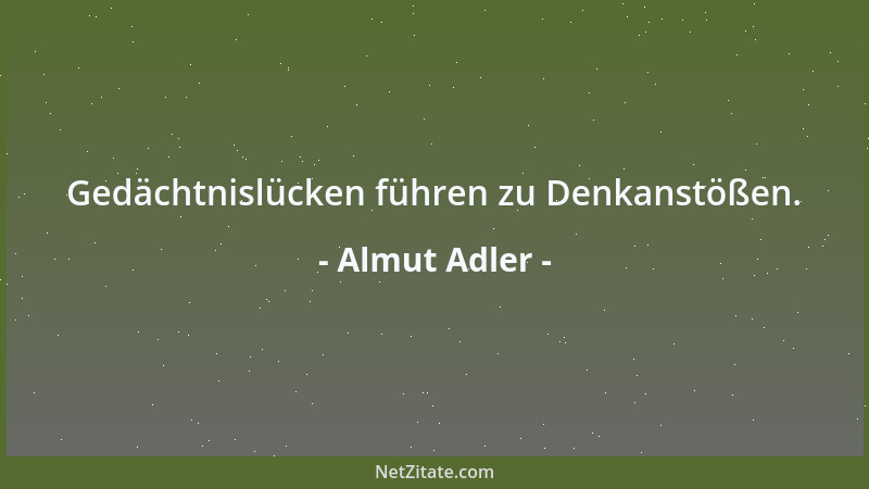 Almut Adler - Gedächtnislücken führen zu Denkanstößen....