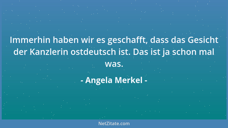 Angela Merkel - Politik heißt nicht, ständig nach dem Wetterhahn auf dem Dach zu schauen, sondern seine Überzeugungen umzus...