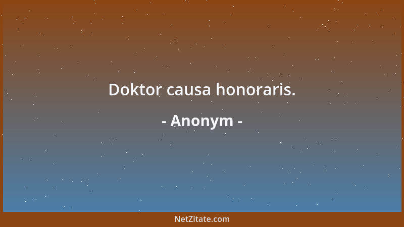 Anonym - Doktor causa honoraris....