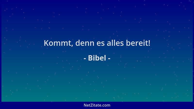Bibel - Kommt, denn es alles bereit!...