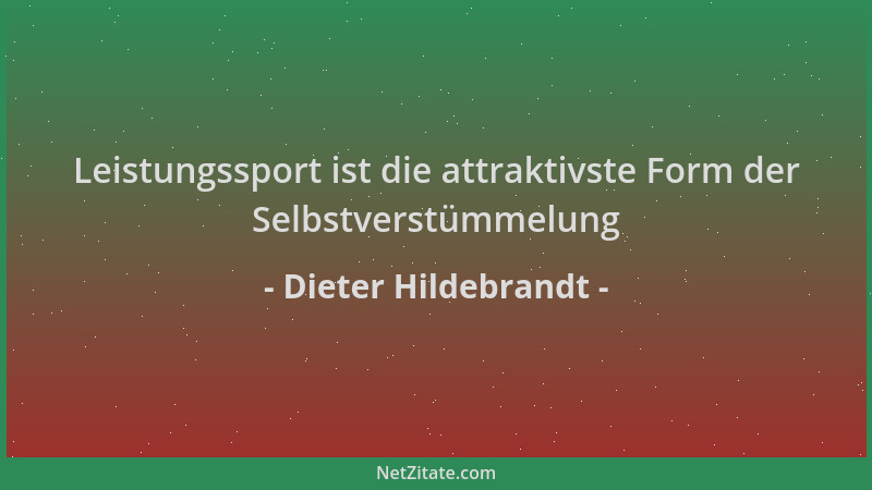Dieter Hildebrandt - Leistungssport ist die attraktivste Form der Selbstverstümmelung...