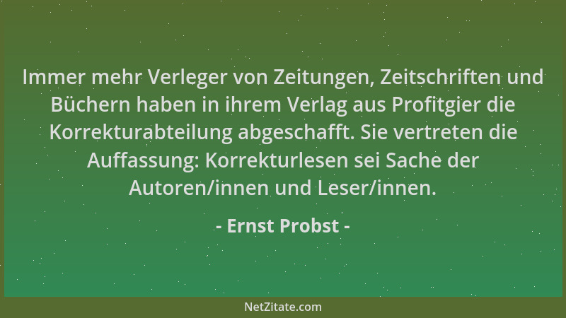 Ernst Probst - Immer mehr Verleger von Zeitungen, Zeitschriften und Büchern haben in ihrem Verlag aus Profitgier die Korrek...