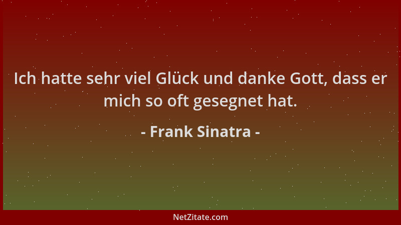 Frank Sinatra - Ich hatte sehr viel Glück und danke Gott, dass er mich so oft gesegnet hat....