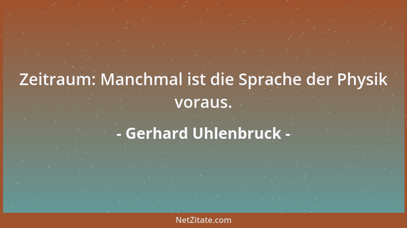 Gerhard Uhlenbruck - Zeitraum: Manchmal ist die Sprache der Physik voraus....