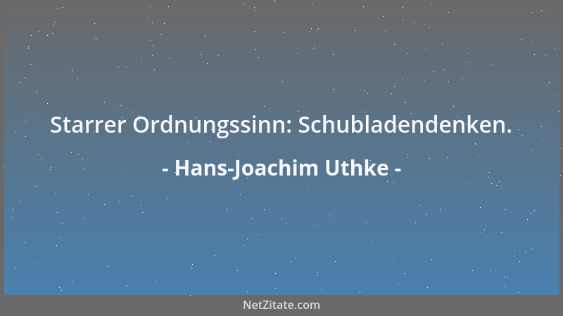 Hans-Joachim Uthke - Starrer Ordnungssinn: Schubladendenken....