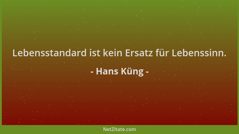Hans Küng - Lebensstandard ist kein Ersatz für Lebenssinn....