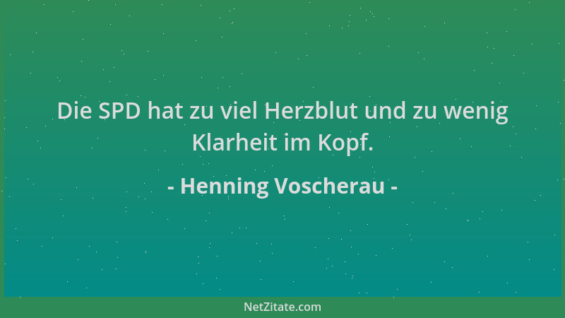 Henning Voscherau - Die SPD hat zu viel Herzblut und zu wenig Klarheit im Kopf....