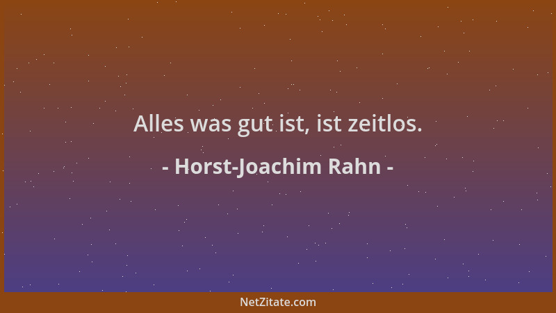 Horst-Joachim Rahn - Alles was gut ist, ist zeitlos....