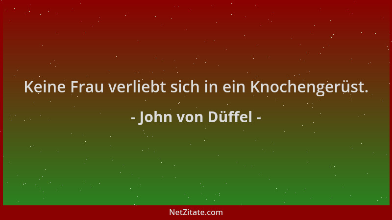 John von Düffel - Keine Frau verliebt sich in ein Knochengerüst....
