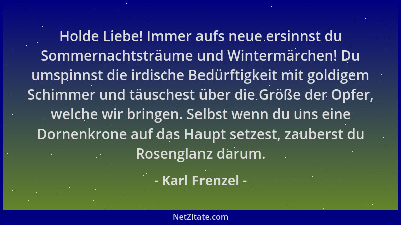 Karl Frenzel - Holde Liebe! Immer aufs neue ersinnst du Sommernachtsträume und Wintermärchen! Du umspinnst die irdische Bed...