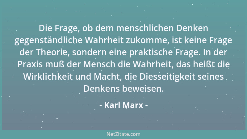 Karl Marx - Die Philosophie verhält sich zum Studium der realen Welt wie das Onanieren zur sexuellen Liebe....