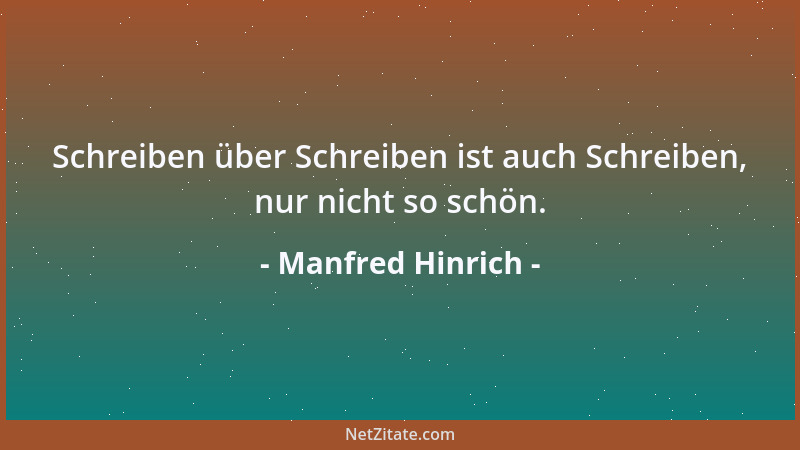 Manfred Hinrich - Schreiben über Schreiben ist auch Schreiben, nur nicht so schön....