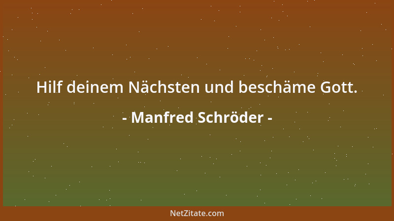 Manfred Schröder - Hilf deinem Nächsten und beschäme Gott....