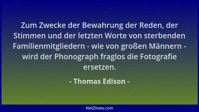 Thomas Edison - Zum Zwecke der Bewahrung der Reden, der Stimmen und der letzten Worte von sterbenden Familienmitgliedern -...