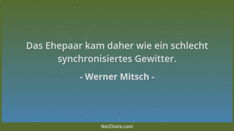 Werner Mitsch - Das Ehepaar kam daher wie ein schlecht synchronisiertes Gewitter....