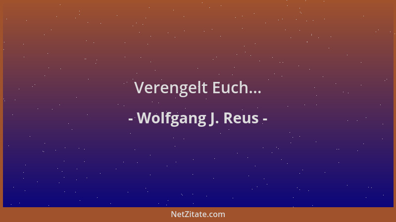 Wolfgang J. Reus - Verengelt Euch......