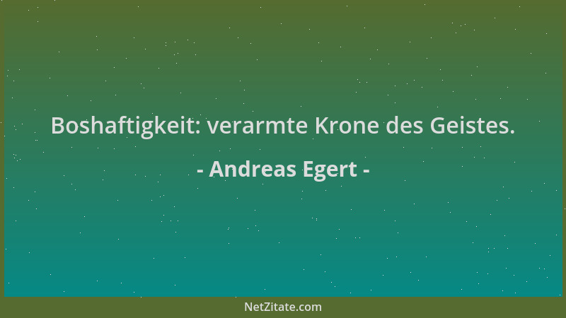 Andreas Egert - Boshaftigkeit: verarmte Krone des Geistes....