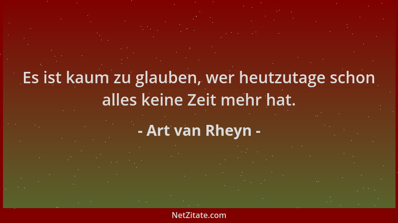 Art van Rheyn - Es ist kaum zu glauben, wer heutzutage schon alles keine Zeit mehr hat....