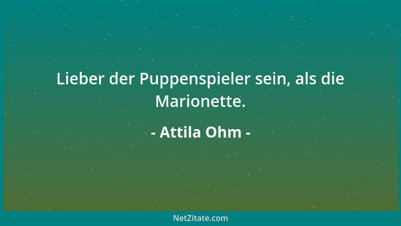 Attila Ohm - Langeweile entsteht aus der Unfähigkeit, Zeit sinnvoll zu vergeuden....