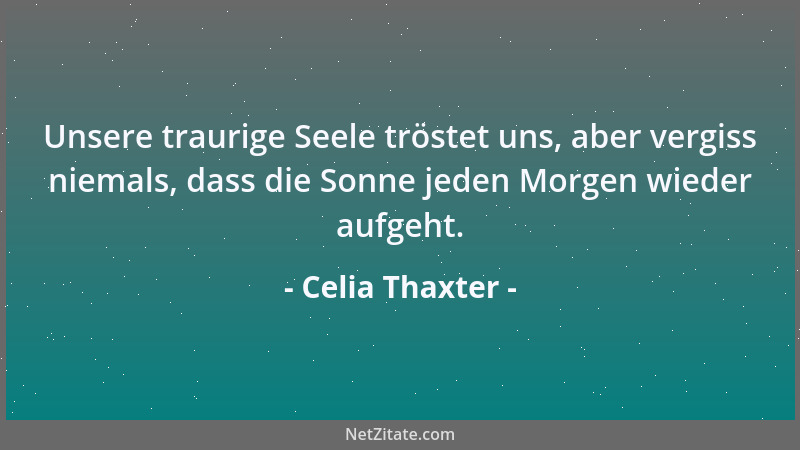 Celia Thaxter - In einem dankbaren Herzen herrscht ewiger Sommer....