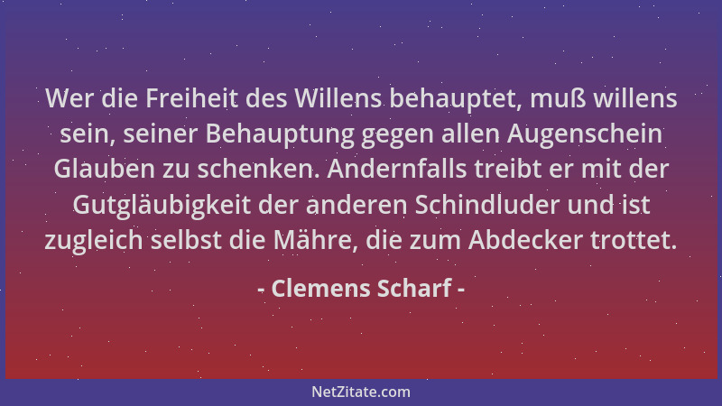 Clemens Scharf - Wer die Freiheit des Willens behauptet, muß willens sein, seiner Behauptung gegen allen Augenschein Glaube...