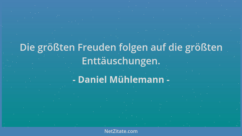 Daniel Mühlemann - Die größten Freuden folgen auf die größten Enttäuschungen....