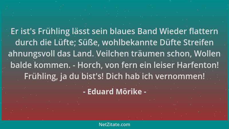 Eduard Mörike - Er ist 's Frühling lässt sein blaues Band Wieder flattern durch die Lüfte; Süße, wohlbekannte Düfte Streifen...