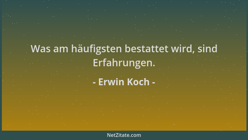 Erwin Koch - Was am häufigsten bestattet wird, sind Erfahrungen....