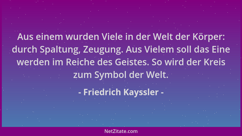 Friedrich Kayssler - Aus einem wurden Viele in der Welt der Körper: durch Spaltung, Zeugung. Aus Vielem soll das Eine werde...