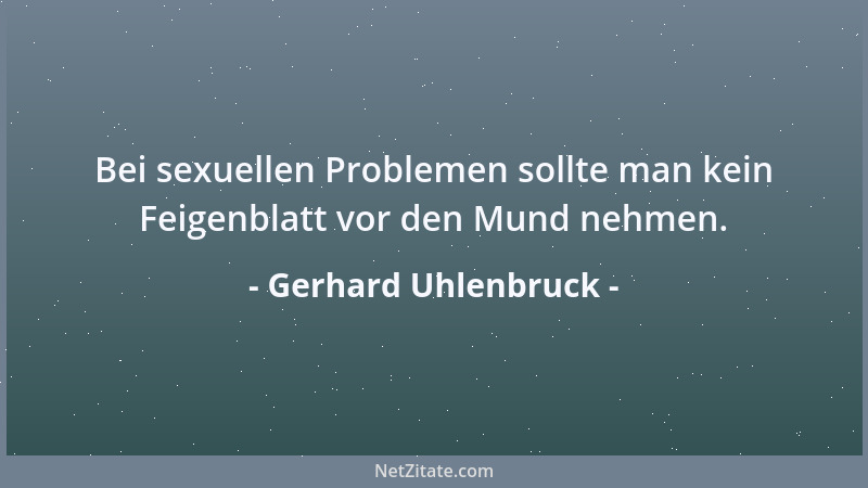 Gerhard Uhlenbruck - Bei sexuellen Problemen sollte man kein Feigenblatt vor den Mund nehmen....