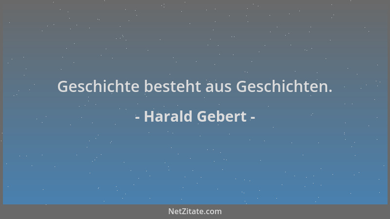 Harald Gebert - Geschichte besteht aus Geschichten....