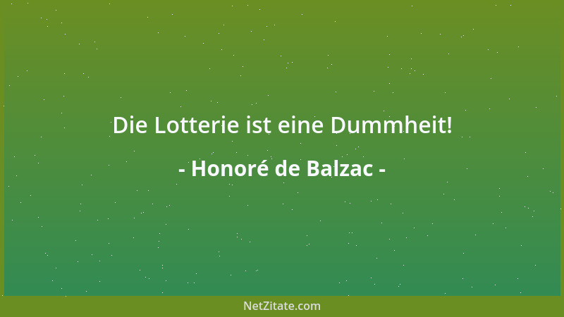 Honoré de Balzac - Die Lotterie ist eine Dummheit!...