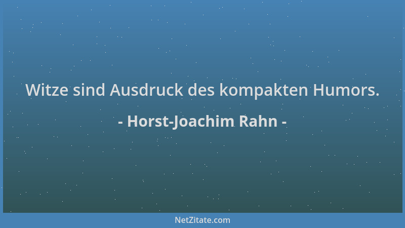 Horst-Joachim Rahn - Witze sind Ausdruck des kompakten Humors....