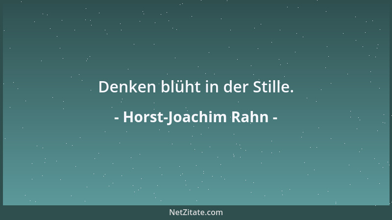 Horst-Joachim Rahn - Denken blüht in der Stille....