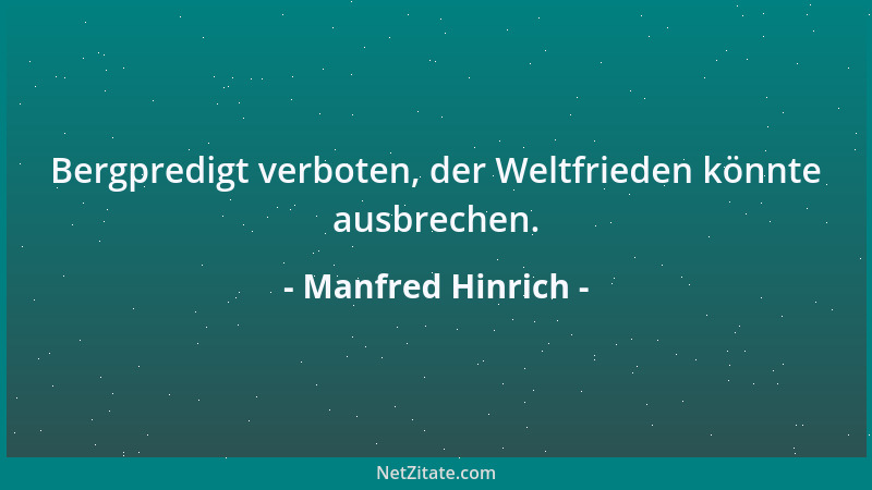 Manfred Hinrich - Bergpredigt verboten, der Weltfrieden könnte ausbrechen....