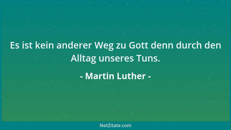 Martin Luther - Ich befehle mich, meinen Leib und Seele und alles in deine Hände. Dein heiliger Engel sei mit mir, daß der...