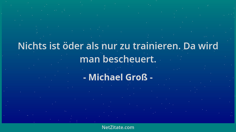 Michael Groß - Nichts ist öder als nur zu trainieren. Da wird man bescheuert....