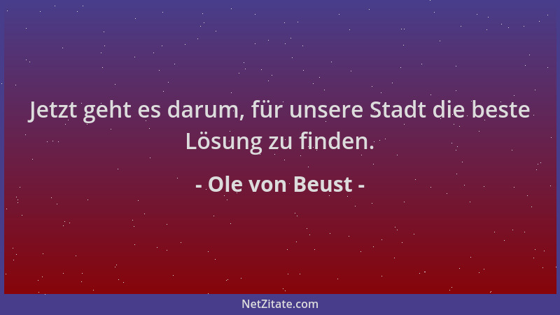 Ole von Beust - Jetzt geht es darum, für unsere Stadt die beste Lösung zu finden....