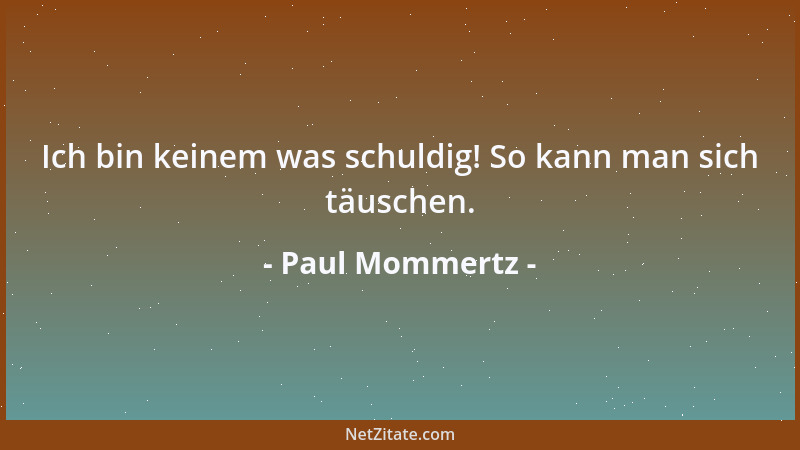 Paul Mommertz - Ich bin keinem was schuldig! So kann man sich täuschen....
