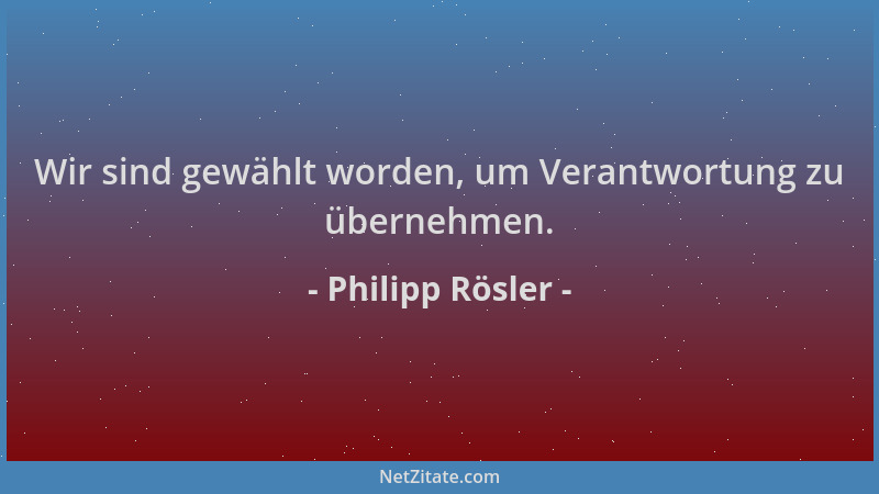 Philipp Rösler - Wir sind gewählt worden, um Verantwortung zu übernehmen....