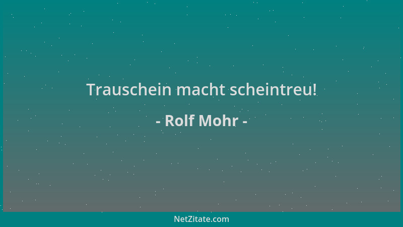 Rolf Mohr - Trauschein macht scheintreu!...
