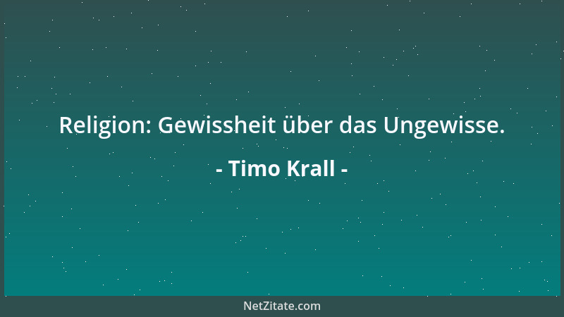 Timo Krall - Religion: Gewissheit über das Ungewisse....
