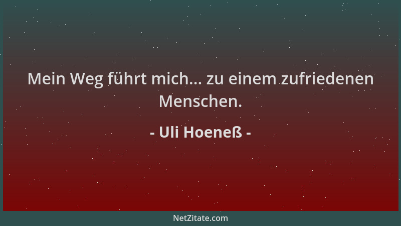 Uli Hoeneß - Mein Weg führt mich... zu einem zufriedenen Menschen....